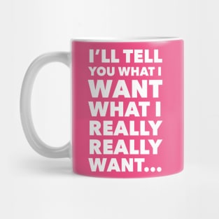 I'll Tell You What I Want... Mug